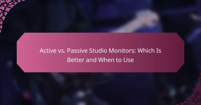 Active vs. Passive Studio Monitors: Which Is Better and When to Use
