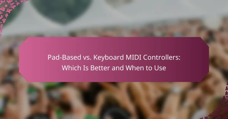 Pad-Based vs. Keyboard MIDI Controllers: Which Is Better and When to Use