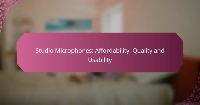 Studio Microphones: Affordability, Quality and Usability