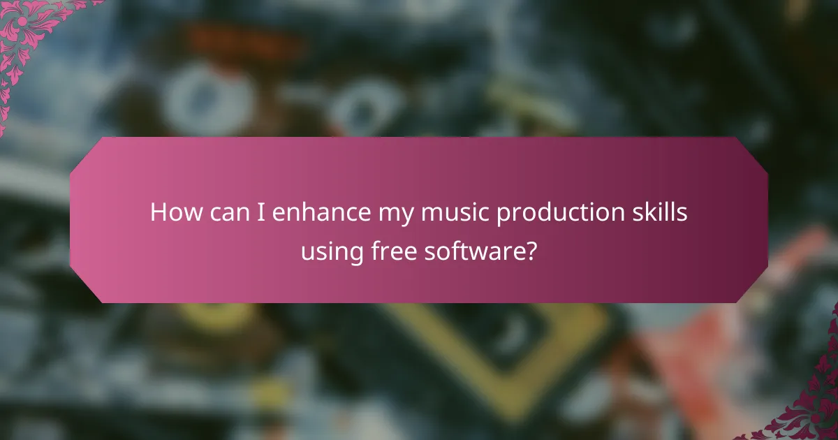 How can I enhance my music production skills using free software?