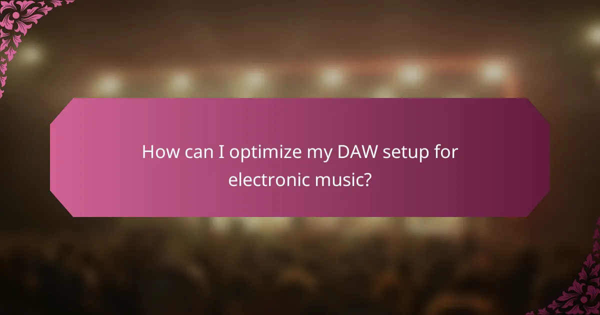 How can I optimize my DAW setup for electronic music?