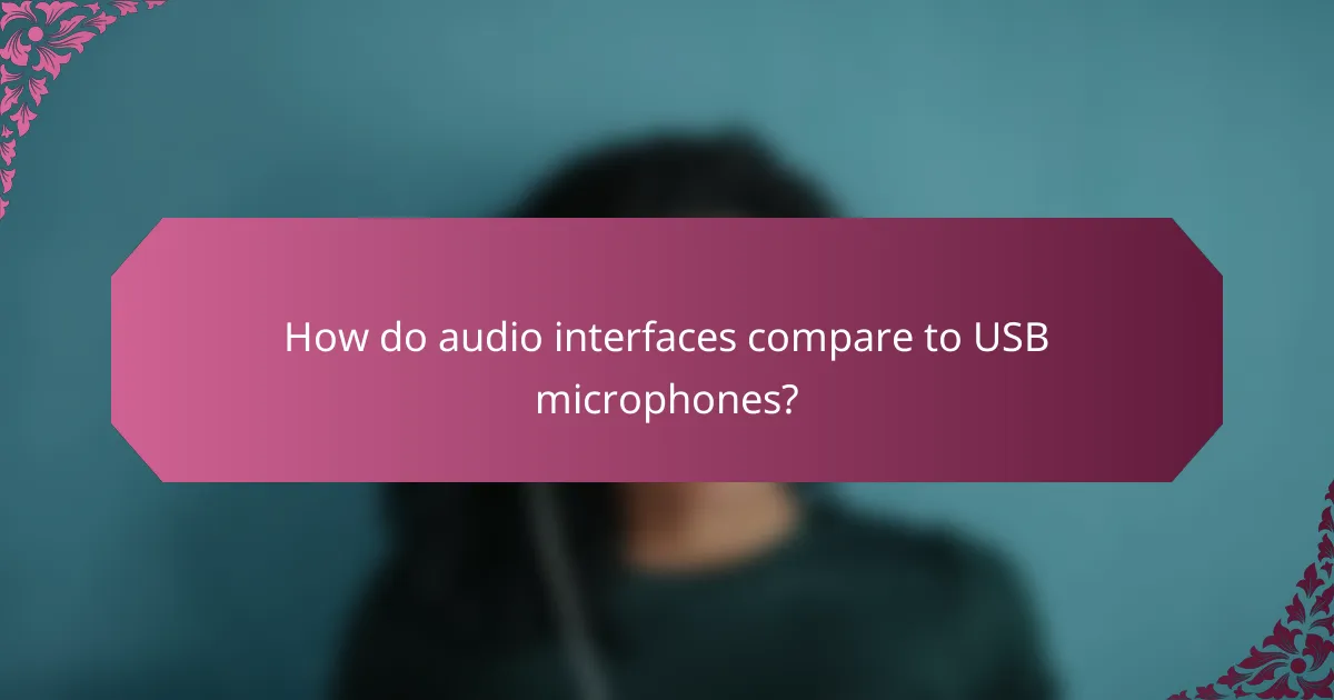 How do audio interfaces compare to USB microphones?
