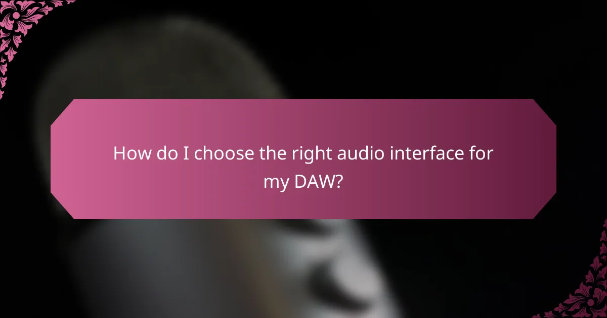 How do I choose the right audio interface for my DAW?