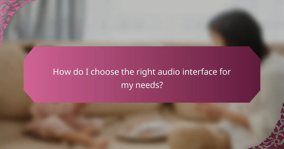 How do I choose the right audio interface for my needs?