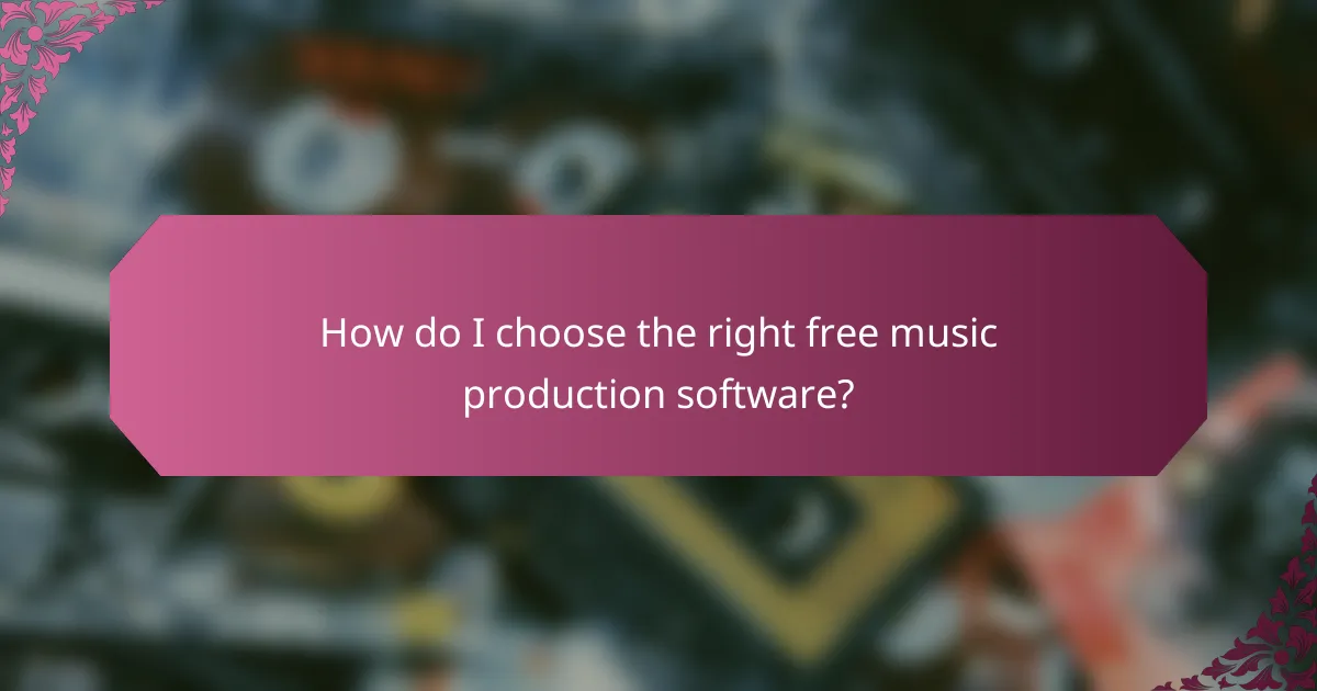 How do I choose the right free music production software?