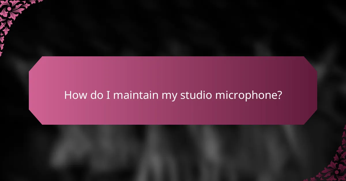 How do I maintain my studio microphone?
