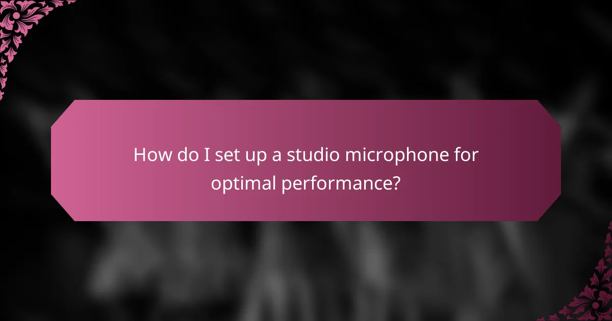 How do I set up a studio microphone for optimal performance?