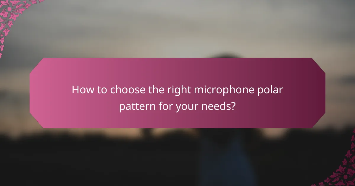 How to choose the right microphone polar pattern for your needs?