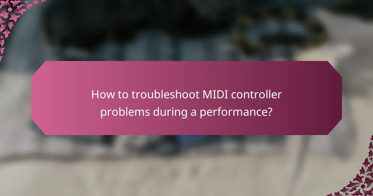 How to troubleshoot MIDI controller problems during a performance?