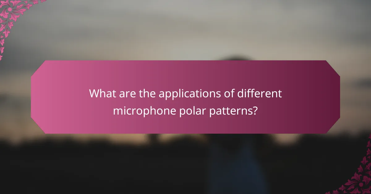 What are the applications of different microphone polar patterns?
