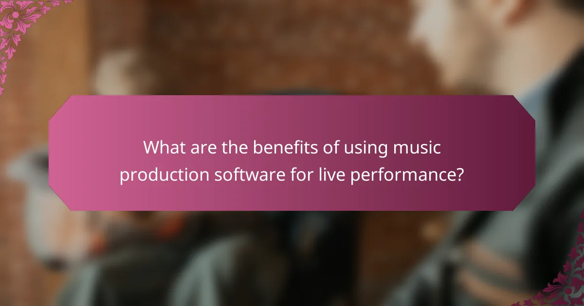 What are the benefits of using music production software for live performance?