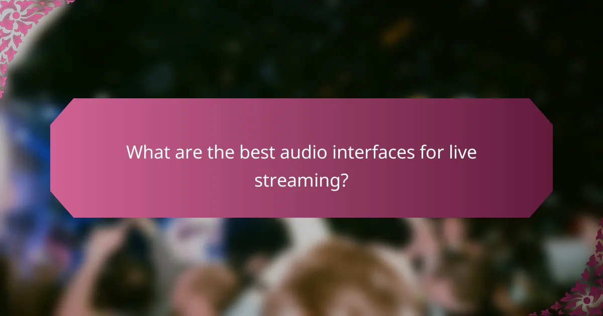 What are the best audio interfaces for live streaming?