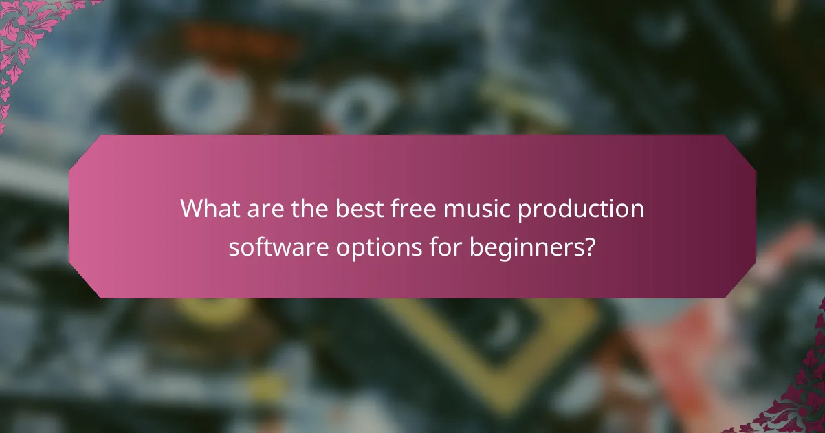 What are the best free music production software options for beginners?