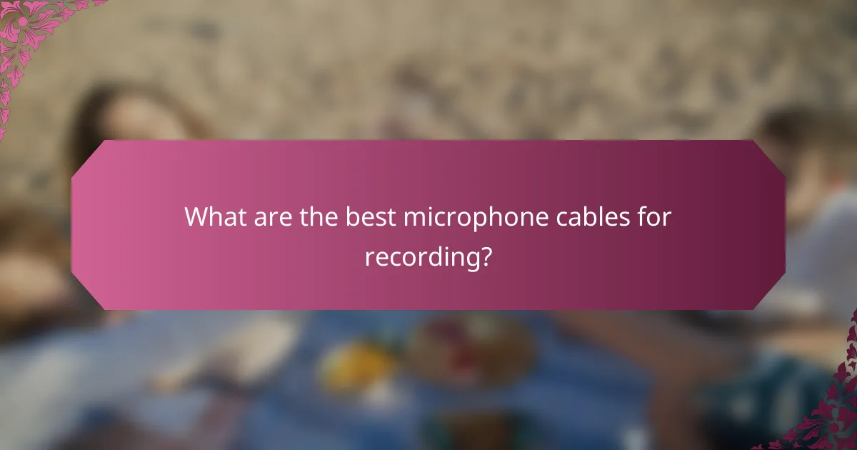 What are the best microphone cables for recording?