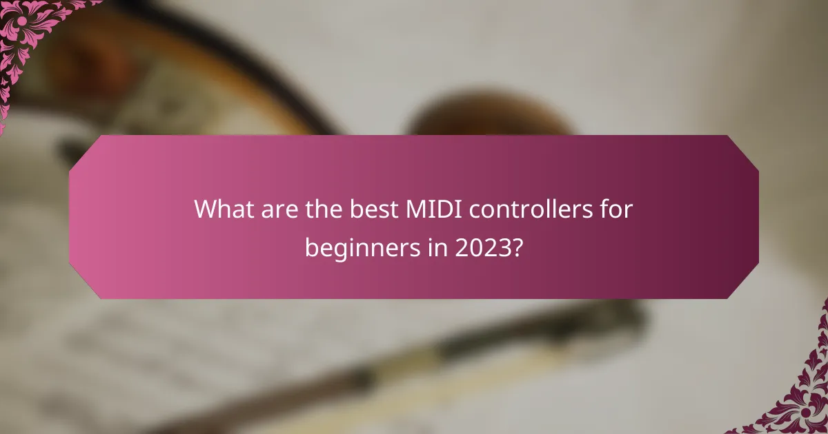 What are the best MIDI controllers for beginners in 2023?