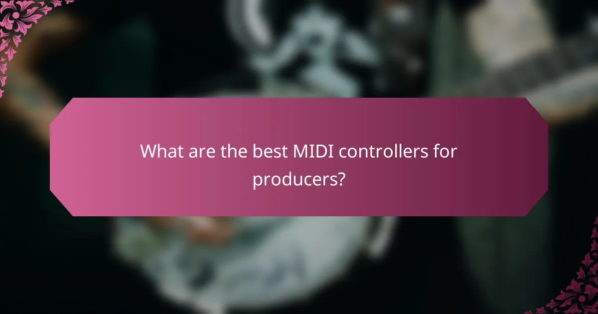 What are the best MIDI controllers for producers?