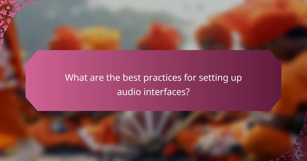 What are the best practices for setting up audio interfaces?