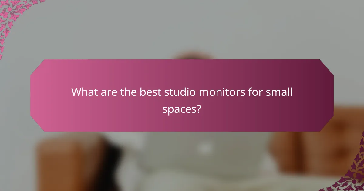 What are the best studio monitors for small spaces?