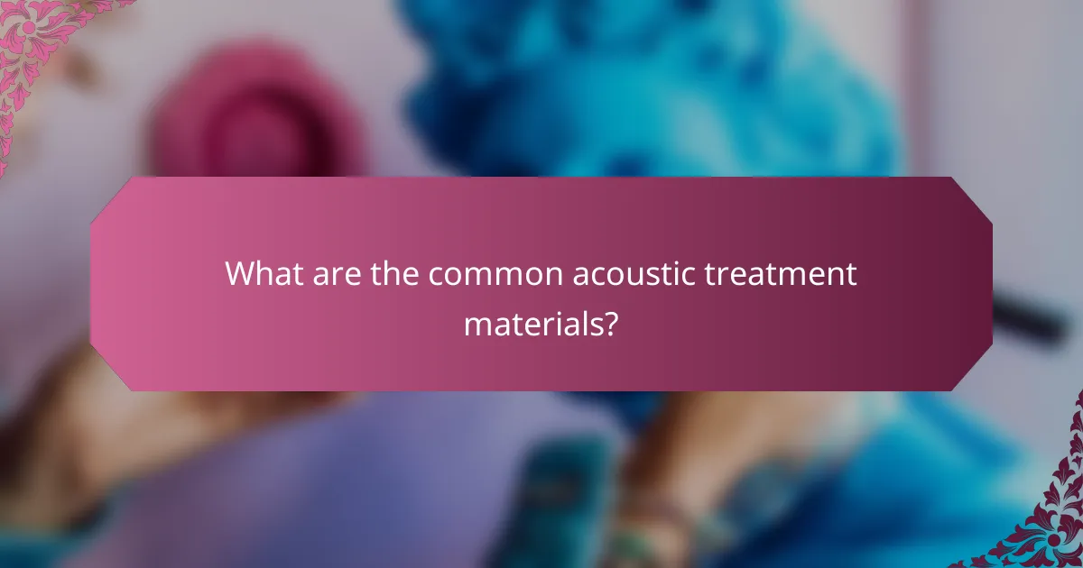 What are the common acoustic treatment materials?