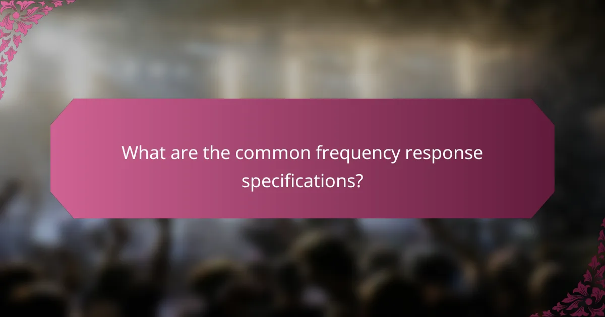 What are the common frequency response specifications?