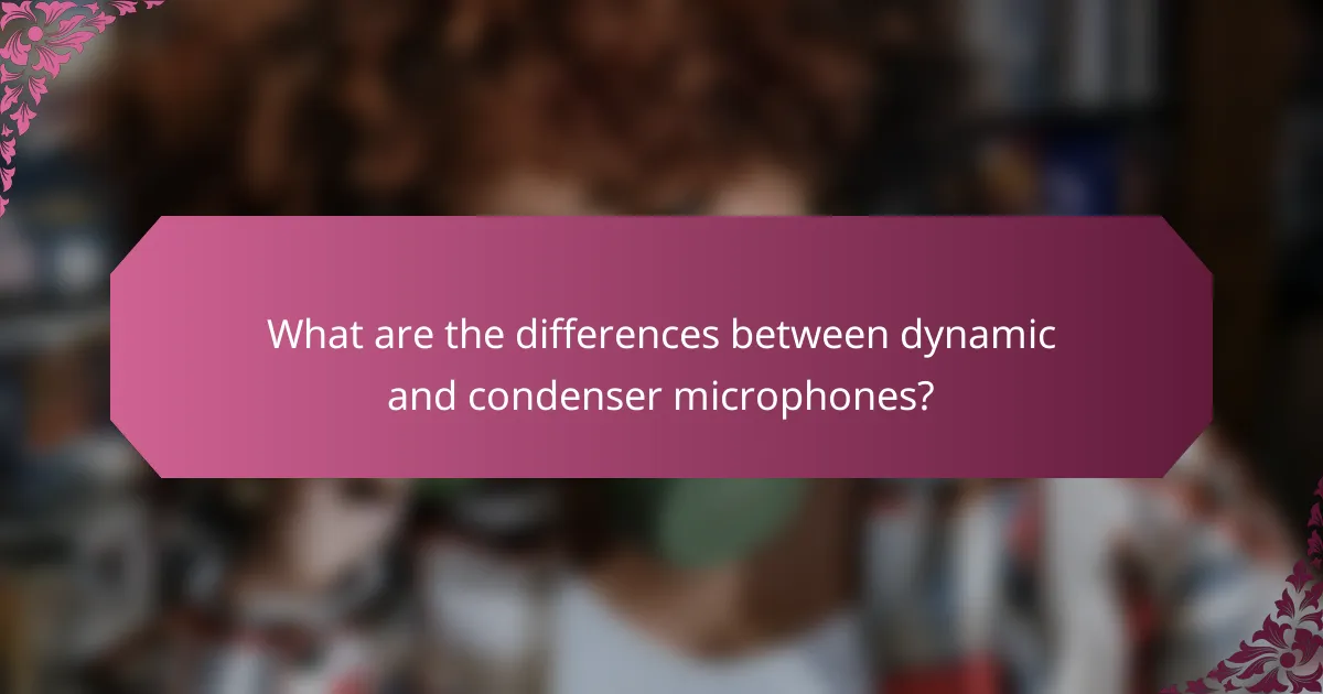 What are the differences between dynamic and condenser microphones?