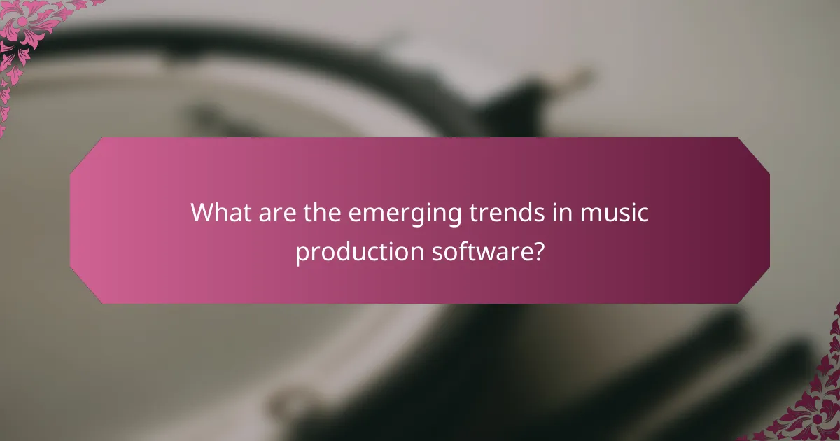 What are the emerging trends in music production software?
