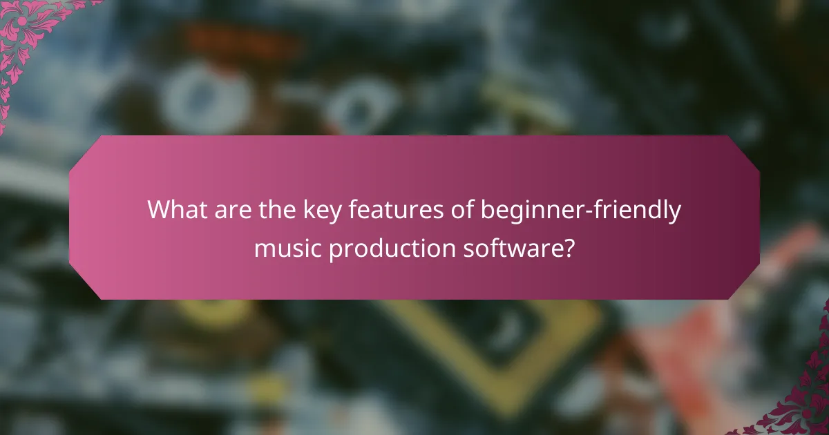 What are the key features of beginner-friendly music production software?