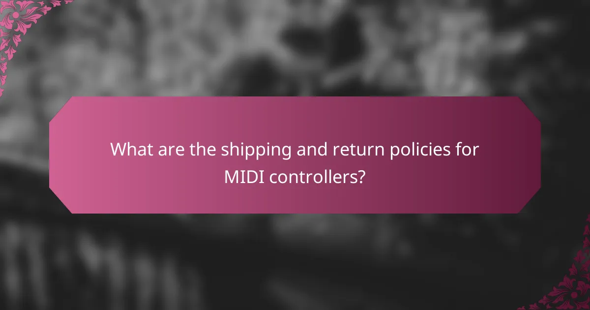 What are the shipping and return policies for MIDI controllers?