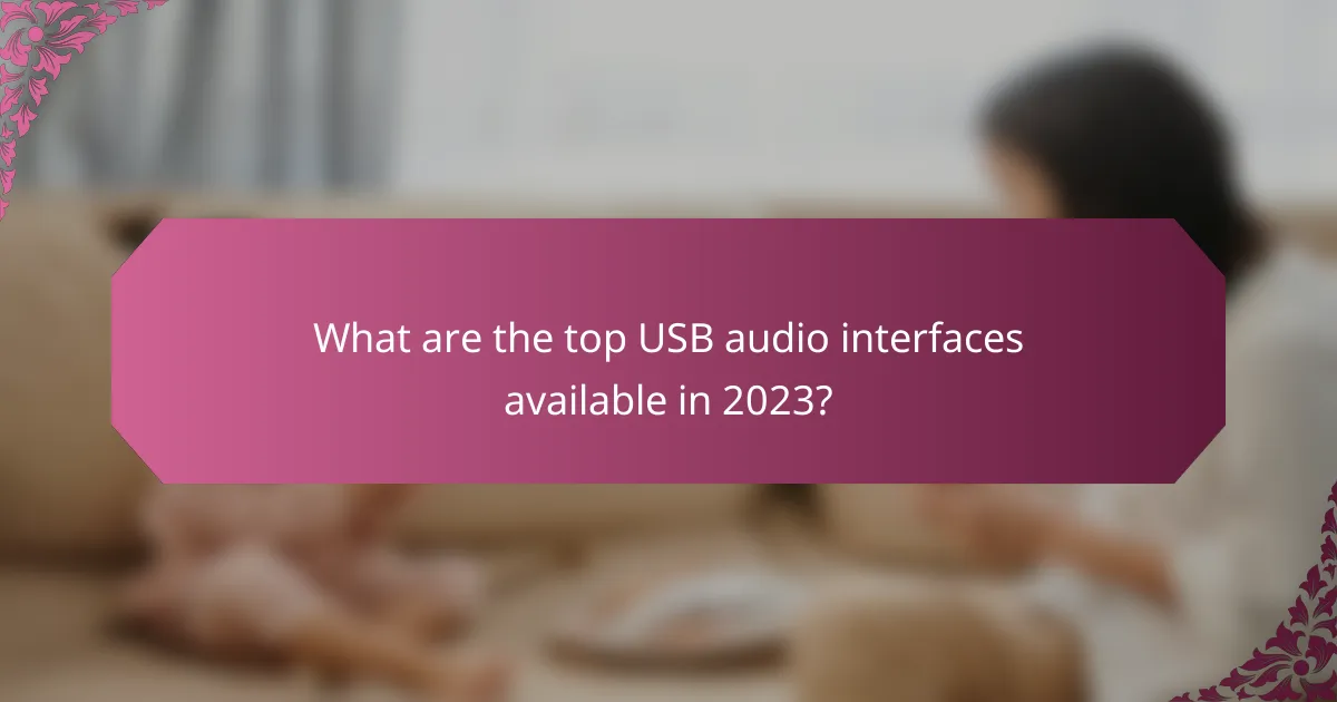 What are the top USB audio interfaces available in 2023?