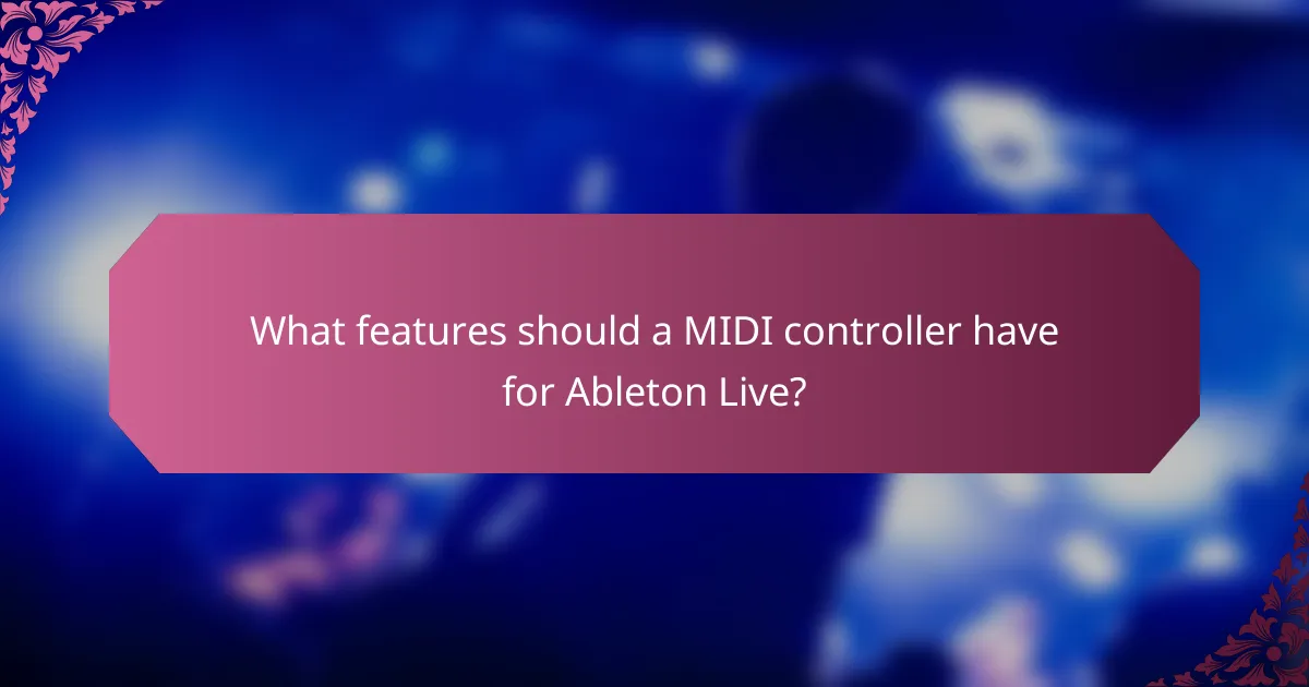 What features should a MIDI controller have for Ableton Live?