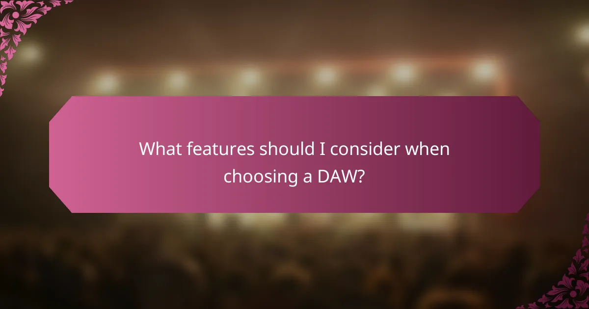 What features should I consider when choosing a DAW?