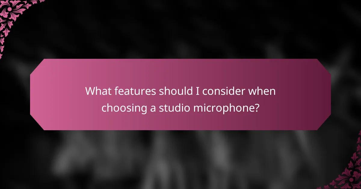 What features should I consider when choosing a studio microphone?