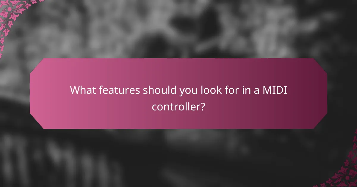 What features should you look for in a MIDI controller?