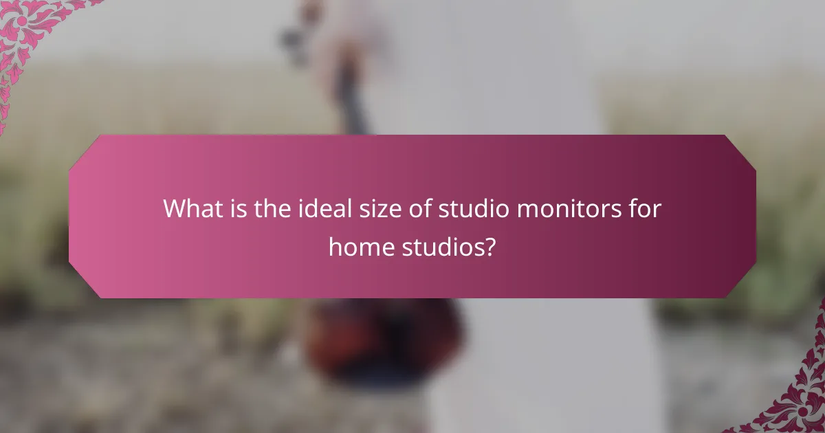 What is the ideal size of studio monitors for home studios?