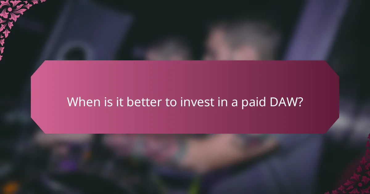 When is it better to invest in a paid DAW?