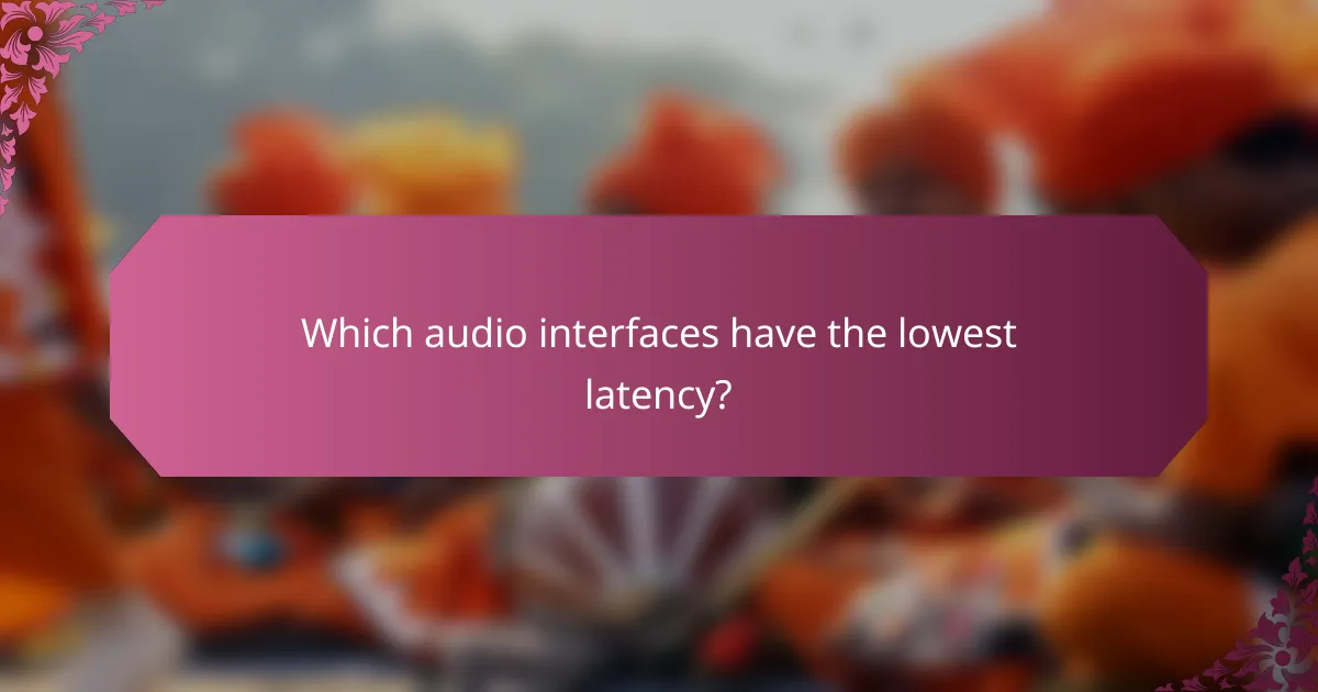 Which audio interfaces have the lowest latency?