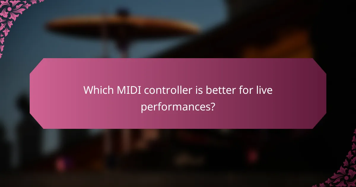 Which MIDI controller is better for live performances?