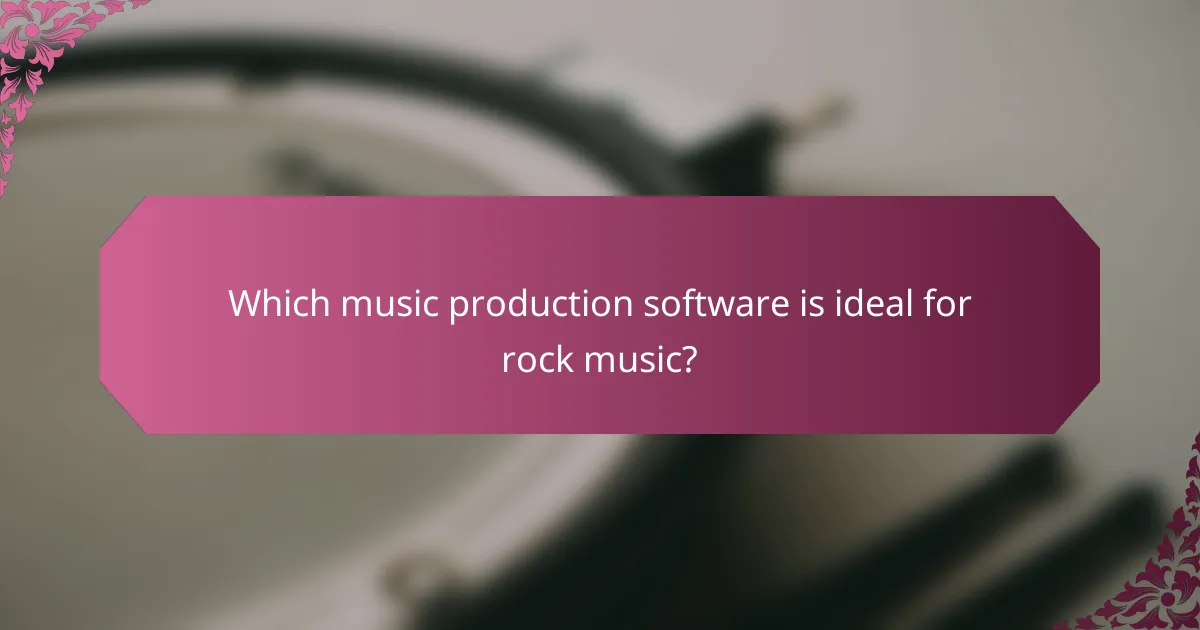 Which music production software is ideal for rock music?